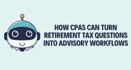 How CPAs Can Turn Retirement Tax Questions Into Advisory Workflows